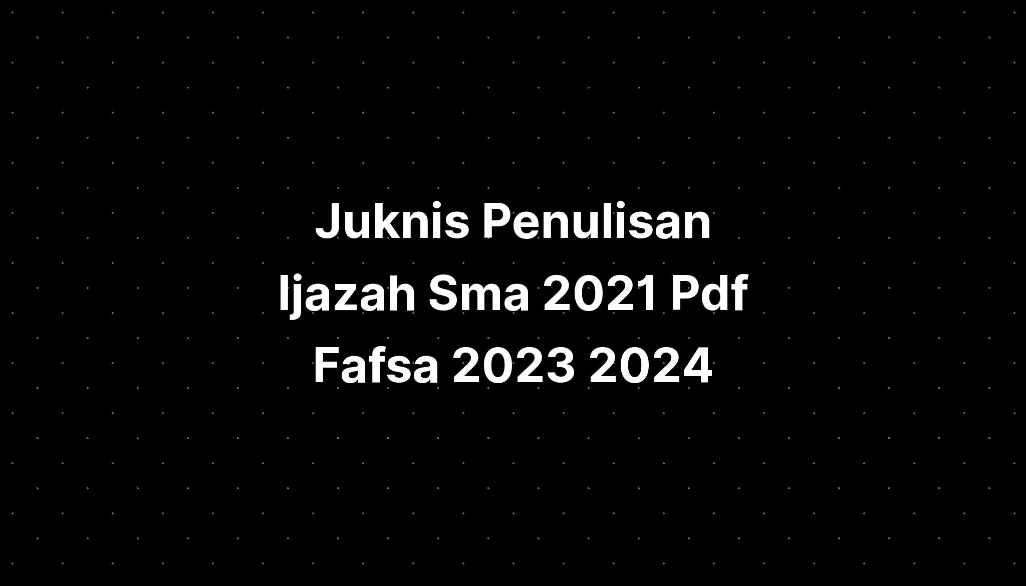 Juknis Penulisan Ijazah 2021 Pdf Fafsa 2023 2024 - IMAGESEE